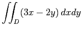 $ \displaystyle{\iint_{D}(3x-2y)\,dxdy}$