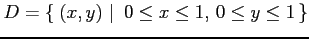 $ D=\left\{\left.\,{(x,y)}\,\,\right\vert\,\,{0\leq x\leq1,\, 0\leq y\leq 1}\,\right\}$