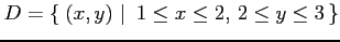 $ D=\left\{\left.\,{(x,y)}\,\,\right\vert\,\,{1\leq x\leq2,\, 2\leq y\leq 3}\,\right\}$