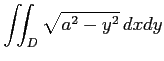 $ \displaystyle{\iint_{D}\sqrt{a^2-y^2}\,dxdy}$