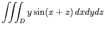 $ \displaystyle{\iiint_{D}y\sin(x+z)\,dxdydz}$