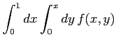 $ \displaystyle{\int_{0}^{1}dx\int_{0}^{x}dy\,f(x,y)}$