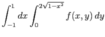 $ \displaystyle{\int^{1}_{-1}dx\int^{2\sqrt{1-x^2}}_{0} f(x,y)\,dy}$