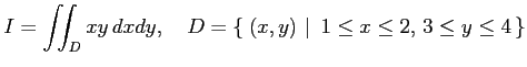 $\displaystyle I=\iint_Dxy\,dxdy, \quad D=\left\{\left.\,{(x,y)}\,\,\right\vert\,\,{1\leq x\leq 2,\,3\leq y\leq 4}\,\right\}$