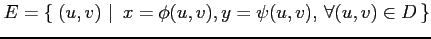 $\displaystyle E=\left\{\left.\,{(u,v)}\,\,\right\vert\,\,{x=\phi(u,v),y=\psi(u,v),\,\forall(u,v)\in D}\,\right\}$