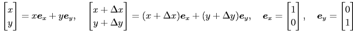 $\displaystyle \begin{bmatrix}x \\ y \end{bmatrix}= x\vec{e}_x+y\vec{e}_y, \quad...
...trix}1 \\ 0 \end{bmatrix}, \quad \vec{e}_y= \begin{bmatrix}0 \\ 1 \end{bmatrix}$