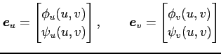 $\displaystyle \vec{e}_u= \begin{bmatrix}\phi_u(u,v) \\ \psi_u(u,v) \end{bmatrix}, \qquad \vec{e}_v= \begin{bmatrix}\phi_v(u,v) \\ \psi_v(u,v) \end{bmatrix}$