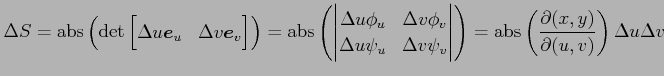 $\displaystyle \Delta S= \mathrm{abs}\left(\det \begin{bmatrix}\Delta u\vec{e}_u...
... \mathrm{abs}\left( \frac{\partial(x,y)}{\partial(u,v)}\right) \Delta u\Delta v$