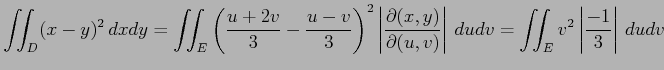 $\displaystyle \iint_D(x-y)^2\,dxdy= \iint_E \left(\frac{u+2v}{3}-\frac{u-v}{3}\...
...tial(u,v)}\right\vert\,dudv = \iint_Ev^2\left\vert\frac{-1}{3}\right\vert\,dudv$