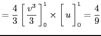 $\displaystyle = \frac{4}{3} \left[\vrule height1.5em width0em depth0.1em\,{\fra...
...times\left[\vrule height1.5em width0em depth0.1em\,{u}\,\right]_0^1=\frac{4}{9}$