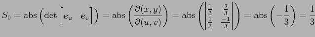 $\displaystyle S_0= \mathrm{abs}\left(\det \begin{bmatrix}\vec{e}_u & \vec{e}_v ...
...-1}{3} \end{vmatrix}\right)= \mathrm{abs}\left(-\frac{1}{3}\right)= \frac{1}{3}$