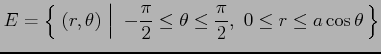 $\displaystyle E=\left\{\left.\,{(r,\theta)\vrule height1em width0em depth0.1em}...
...frac{\pi}{2}\leq\theta\leq\frac{\pi}{2},\,\, 0\leq r\leq a\cos\theta}\,\right\}$