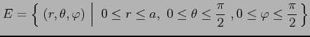 $\displaystyle E=\left\{\left.\,{(r,\theta,\varphi)\vrule height1em width0em dep...
...\,\, 0\leq\theta\leq\frac{\pi}{2}\,\,, 0\leq\varphi\leq\frac{\pi}{2}}\,\right\}$