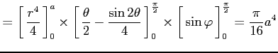 $\displaystyle = \left[\vrule height1.5em width0em depth0.1em\,{\frac{r^4}{4}}\,...
...dth0em depth0.1em\,{\sin\varphi}\,\right]_0^{\frac{\pi}{2}} = \frac{\pi}{16}a^4$