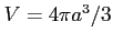 $ V=4\pi a^3/3$