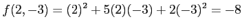 $\displaystyle f(2,-3)=(2)^2+5(2)(-3)+2(-3)^2=-8$