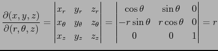 $\displaystyle \frac{\partial(x,y,z)}{\partial(r,\theta,z)}= \begin{vmatrix}x_r ...
... \sin\theta & 0 \\ -r\sin\theta & r\cos\theta & 0 \\ 0 & 0 & 1 \end{vmatrix} =r$