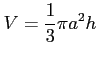 $ \displaystyle{V=\frac{1}{3}\pi a^2h}$