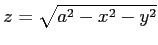 $ z=\sqrt{a^2-x^2-y^2}$