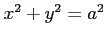 $ x^2+y^2=a^2$