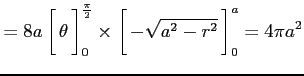 $\displaystyle = 8a \left[\vrule height1.5em width0em depth0.1em\,{\theta}\,\rig...
...rule height1.5em width0em depth0.1em\,{-\sqrt{a^2-r^2}}\,\right]_0^a = 4\pi a^2$