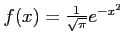 $ f(x)=\frac{1}{\sqrt{\pi}}e^{-x^2}$