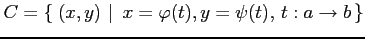 $\displaystyle C=\left\{\left.\,{(x,y)}\,\,\right\vert\,\,{x=\varphi(t),y=\psi(t),\,t:a\to b}\,\right\}$