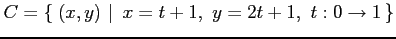 $\displaystyle C=\left\{\left.\,{(x,y)}\,\,\right\vert\,\,{x=t+1,\,\,y=2t+1,\,\,t:0\to 1}\,\right\}$