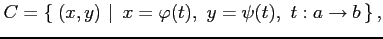 $\displaystyle C=\left\{\left.\,{(x,y)}\,\,\right\vert\,\,{x=\varphi(t),\,\,y=\psi(t),\,\,t:a\to b}\,\right\},$