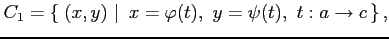 $\displaystyle C_1=\left\{\left.\,{(x,y)}\,\,\right\vert\,\,{x=\varphi(t),\,\,y=\psi(t),\,\,t:a\to c}\,\right\},$