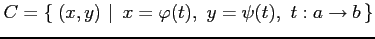 $\displaystyle C=\left\{\left.\,{(x,y)}\,\,\right\vert\,\,{x=\varphi(t),\,\,y=\psi(t),\,\,t:a\to b}\,\right\}$