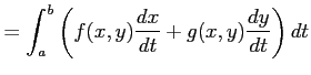 $\displaystyle = \int_{a}^{b} \left(f(x,y)\frac{dx}{dt}+g(x,y)\frac{dy}{dt}\right)dt$