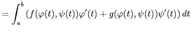 $\displaystyle = \int_{a}^{b} \left(f(\varphi(t),\psi(t))\varphi'(t)+ g(\varphi(t),\psi(t))\psi'(t)\right)dt$