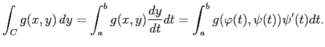 $\displaystyle \int_{C}g(x,y)\,dy= \int_{a}^{b}g(x,y)\frac{dy}{dt}dt= \int_{a}^{b}g(\varphi(t),\psi(t))\psi'(t)dt.$