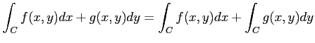 $\displaystyle \int_{C}f(x,y)dx+g(x,y)dy= \int_{C}f(x,y)dx+ \int_{C}g(x,y)dy$