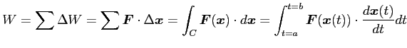 $\displaystyle W=\sum\Delta W=\sum \vec{F}\cdot\Delta\vec{x}= \int_{C}\vec{F}(\v...
...dot d\vec{x}= \int_{t=a}^{t=b} \vec{F}(\vec{x}(t))\cdot\frac{d\vec{x}(t)}{dt}dt$