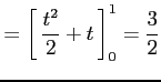 $\displaystyle = \left[\vrule height1.5em width0em depth0.1em\,{\frac{t^2}{2}+t}\,\right]_{0}^{1}=\frac{3}{2}$