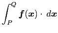 $\displaystyle \int_{P}^{Q}\vec{f}(\vec{x})\cdot\,d\vec{x}$