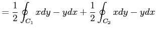 $\displaystyle =\frac{1}{2}\oint_{C_1}xdy-ydx+\frac{1}{2}\oint_{C_2}xdy-ydx$