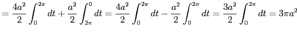 $\displaystyle = \frac{4a^2}{2}\int_{0}^{2\pi}dt + \frac{a^2}{2}\int_{2\pi}^{0}d...
...t - \frac{a^2}{2}\int_{0}^{2\pi}dt = \frac{3a^2}{2}\int_{0}^{2\pi}dt = 3\pi a^2$