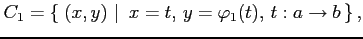 $\displaystyle C_1=\left\{\left.\,{(x,y)}\,\,\right\vert\,\,{x=t,\,y=\varphi_1(t),\,t:a\to b}\,\right\},$