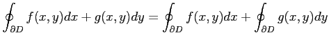 $\displaystyle \oint_{\partial D}f(x,y)dx+g(x,y)dy= \oint_{\partial D}f(x,y)dx+ \oint_{\partial D}g(x,y)dy$