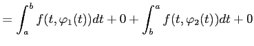 $\displaystyle = \int_{a}^{b}f(t,\varphi_1(t))dt+0+ \int_{b}^{a}f(t,\varphi_2(t))dt+0$