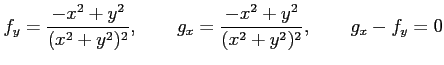 $\displaystyle f_y=\frac{-x^2+y^2}{(x^2+y^2)^2}, \qquad g_x=\frac{-x^2+y^2}{(x^2+y^2)^2}, \qquad g_x-f_y=0$