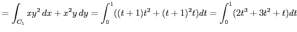 $\displaystyle =\int_{C_1}xy^2\,dx+x^2y\,dy= \int_{0}^{1}((t+1)t^2+(t+1)^2t)dt= \int_{0}^{1}(2t^3+3t^2+t)dt$