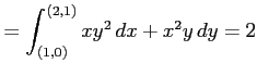 $\displaystyle =\int_{(1,0)}^{(2,1)}xy^2\,dx+x^2y\,dy=2$