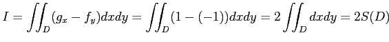 $\displaystyle I=\iint_{D}(g_x-f_y)dxdy= \iint_{D}(1-(-1))dxdy= 2\iint_{D}dxdy=2S(D)$