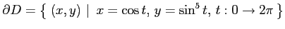 $\displaystyle \partial D= \left\{\left.\,{(x,y)}\,\,\right\vert\,\,{x=\cos t,\,y=\sin^5 t,\,t:0\to2\pi}\,\right\}$