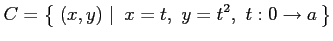 $ \displaystyle{C=\left\{\left.\,{(x,y)}\,\,\right\vert\,\,{x=t,\,\,y=t^2,\,\,t:0\to a}\,\right\}}$