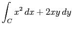 $ \displaystyle{\int_{C}x^2\,dx+2xy\,dy}$